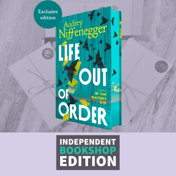 Life Out of Order by Audrey Niffenegger (The Time Traveler's Wife Book Two) Independent Bookshop Exclusive Edition