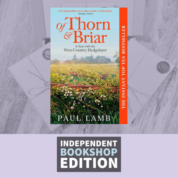 Of Thorn & Briar: A Year with the West Country Hedgelayer by Paul Lamb (ndependent Bookshop Edition)