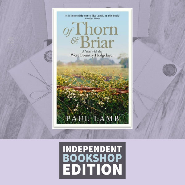Of Thorn & Briar: A Year with the West Country Hedgelayer by Paul Lamb (ndependent Bookshop Edition)