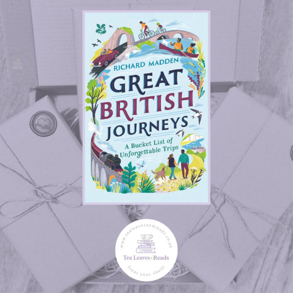 Great British Journeys: A Bucket List of Unforgettable Trips in Britain by Richard Madden