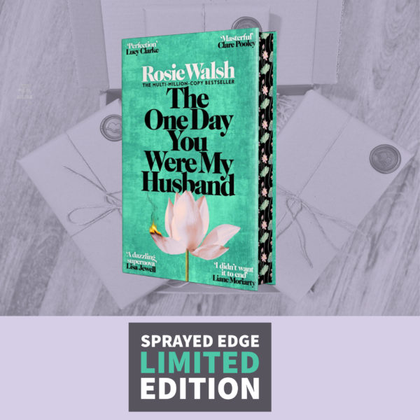 The One Day You Were My Husband by Rosie Walsh (Limited Edition with Sprayed Edges)