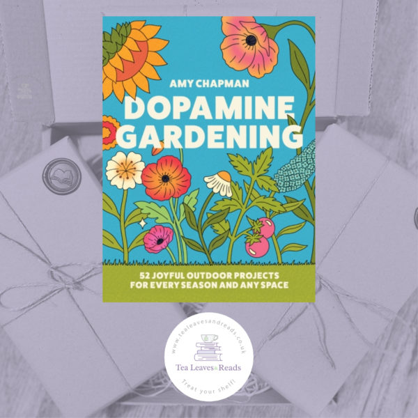 Dopamine Gardening - 52 Joyful Outdoor Projects for Every Season and Any Space by Amy Chapman