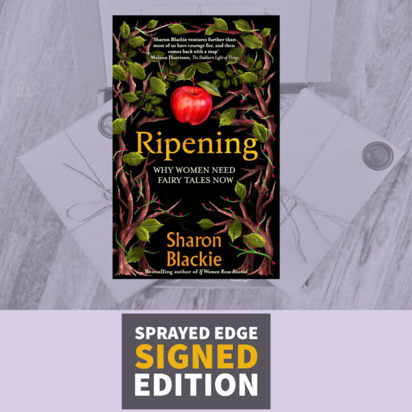 Ripening: Why Women Need Fairy Tales Now by Sharon Blackie (Signed Independent Bookshop Edition with Sprayed Edges)