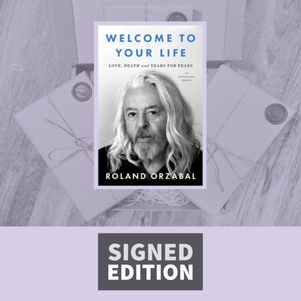 Welcome To Your Life: Love, Death and Tears for Fears by Roland Orzabal (Signed Edition)