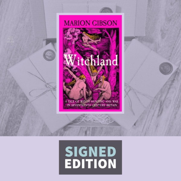 Witchland: A Tale of Witch Hunting and War in Seventeenth Century Britain by Marion Gibson (Signed Edition)