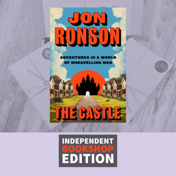 The Castle: Adventures in a World of Unravelling Men by Jon Ronson (Signed Independent Bookshop Edition with Extra Content)