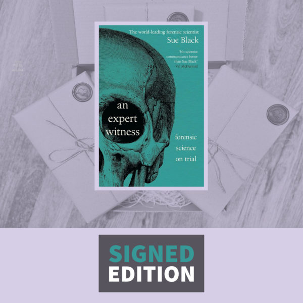 An Expert Witness: Forensic Science on Trial by Professor Sue Black (Signed by the Author)