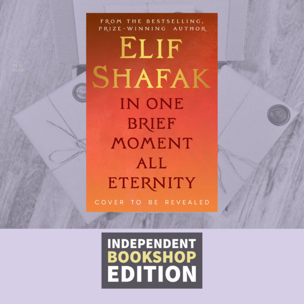In One Brief Moment All Eternity by Elif Shafak (Signed Independent Bookshop Edition)