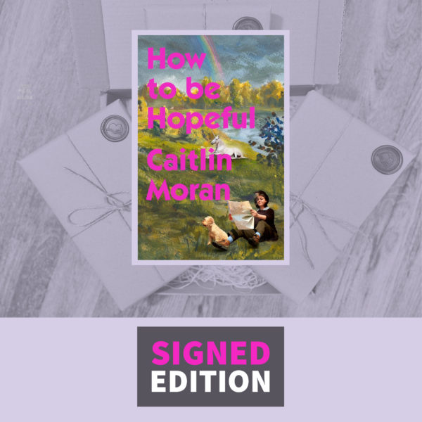 How To Be Hopeful: My Year of Living Joyfully by Caitlin Moran (Signed by the Author)