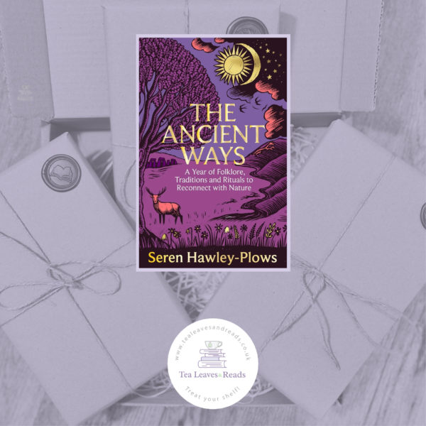 The Ancient Ways: A Year of Folklore, Traditions and Rituals to Reconnect with Nature by Seren Hawley-Plows