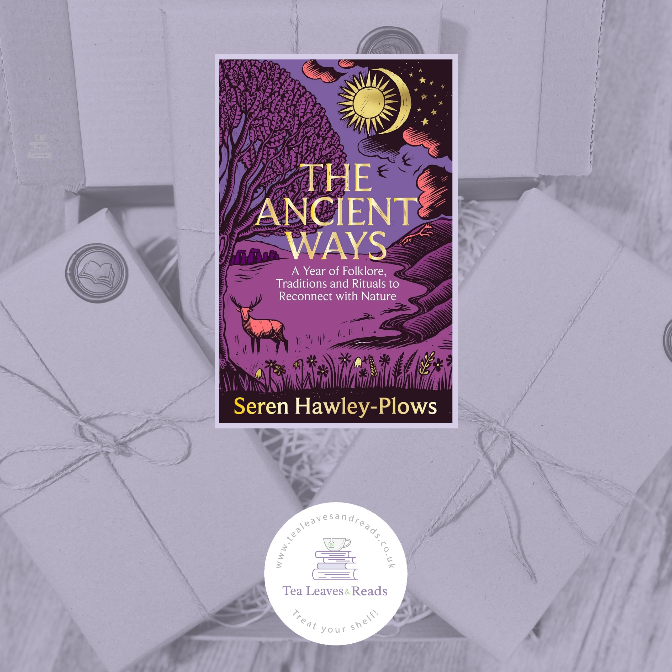 The Ancient Ways: A Year of Folklore, Traditions and Rituals to Reconnect with Nature by Seren Hawley-Plows